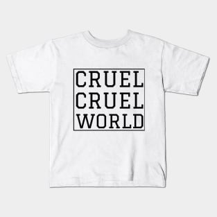 Cruel Cruel World Kids T-Shirt